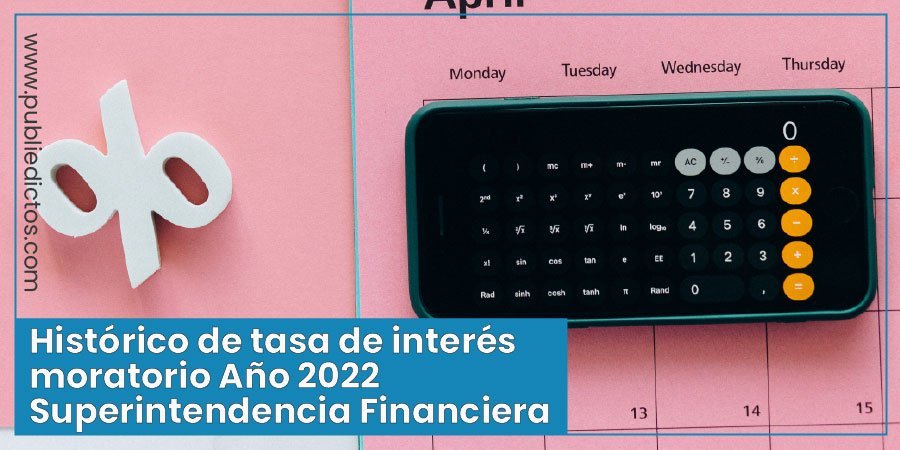 Tasa de Interés Moratorio 2022 | Superintendencia Financiera 10 Histórico de tasa de interés moratorio 2022 Superintendencia Financiera