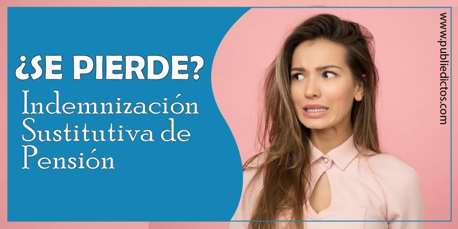 ¿Qué Es La Indemnización Sustitutiva De Pensión Y Cómo Solicitarla? 1 Indemnización Sustitutiva de Pensión