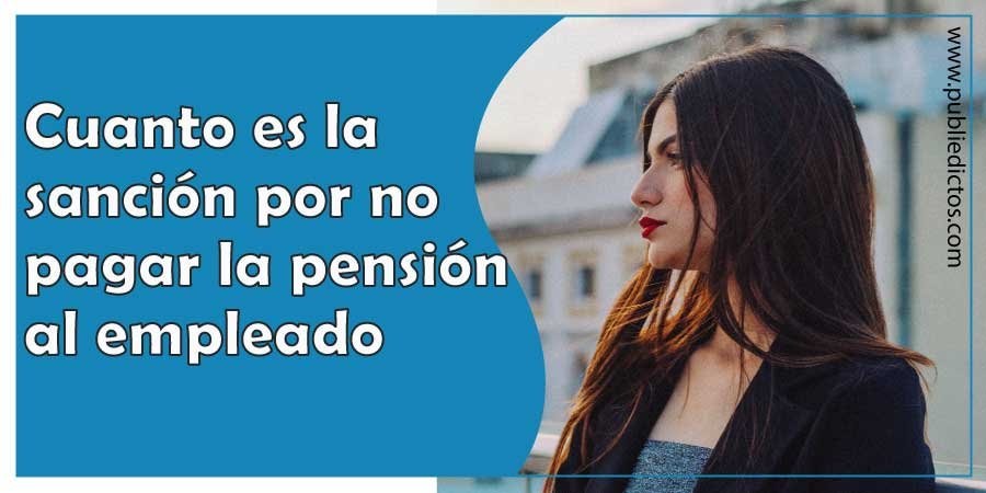 Sanción por no Pago de la Pensión al Trabajador