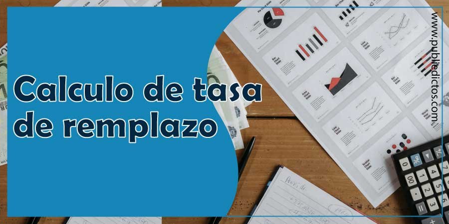 ¿Tasa de remplazo que es y cómo se calcula? 6 Tasa de remplazo que es y cómo se calcula