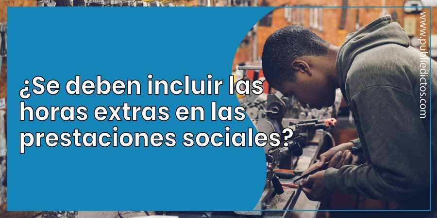 Horas extras y prestaciones sociales en Colombia: Una guía para cálculos precisos 1 Horas extras y prestaciones sociales en Colombia