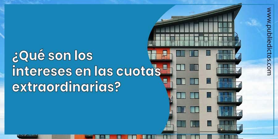 ¿Qué son los intereses en las cuotas extraordinarias de propiedad horizontal y por qué se generan? 1 Qué son los intereses en las cuotas extraordinarias de propiedad horizontal