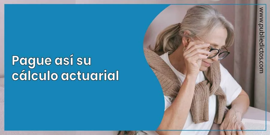 ¿Cómo pagar tu cálculo actuarial de pensiones? Guía paso a paso 8 Cómo pagar tu cálculo actuarial de pensiones